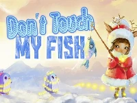 Do not touch my fish