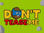 Dont tease me